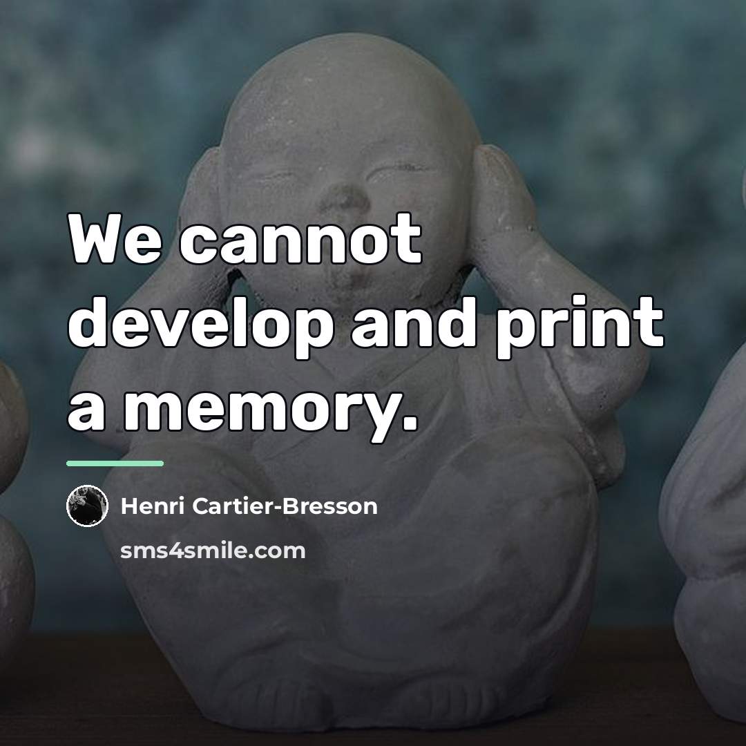 “We cannot develop and print a memory.…” quote by Henri Cartier-Bresson