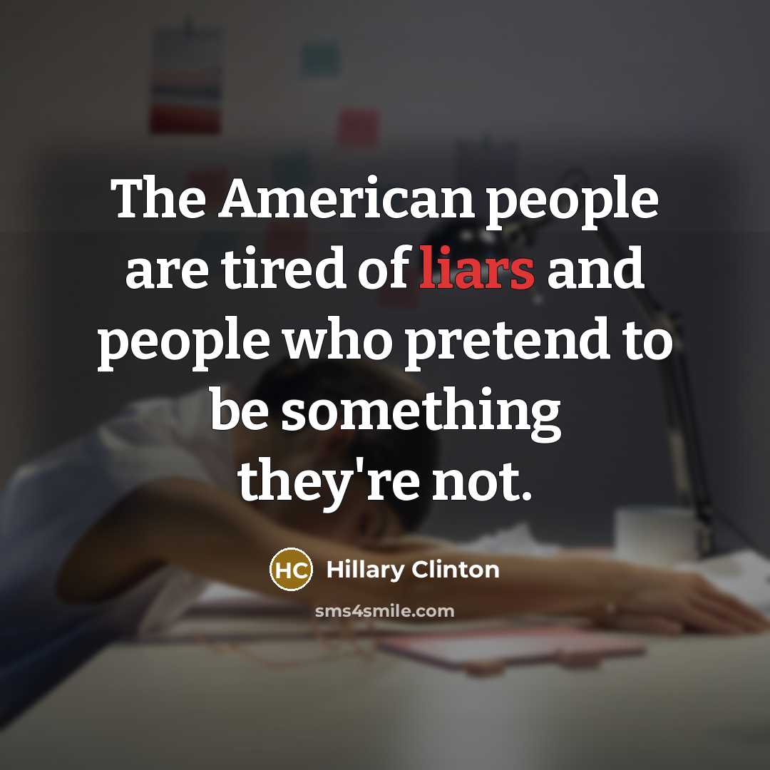“The American people are tired of liars and people who…” quote by Hillary Clinton