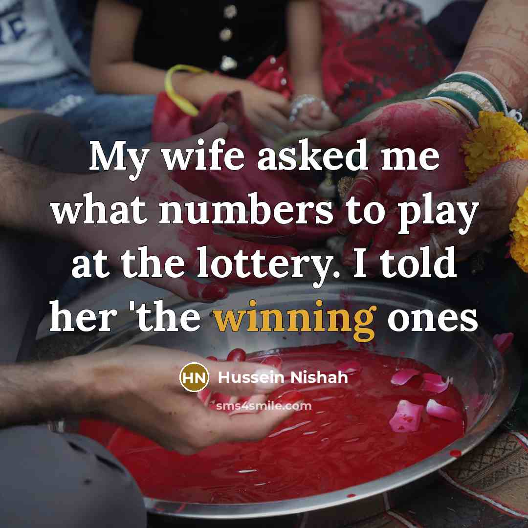 “My wife asked me what numbers to play at the…” quote by Hussein Nishah