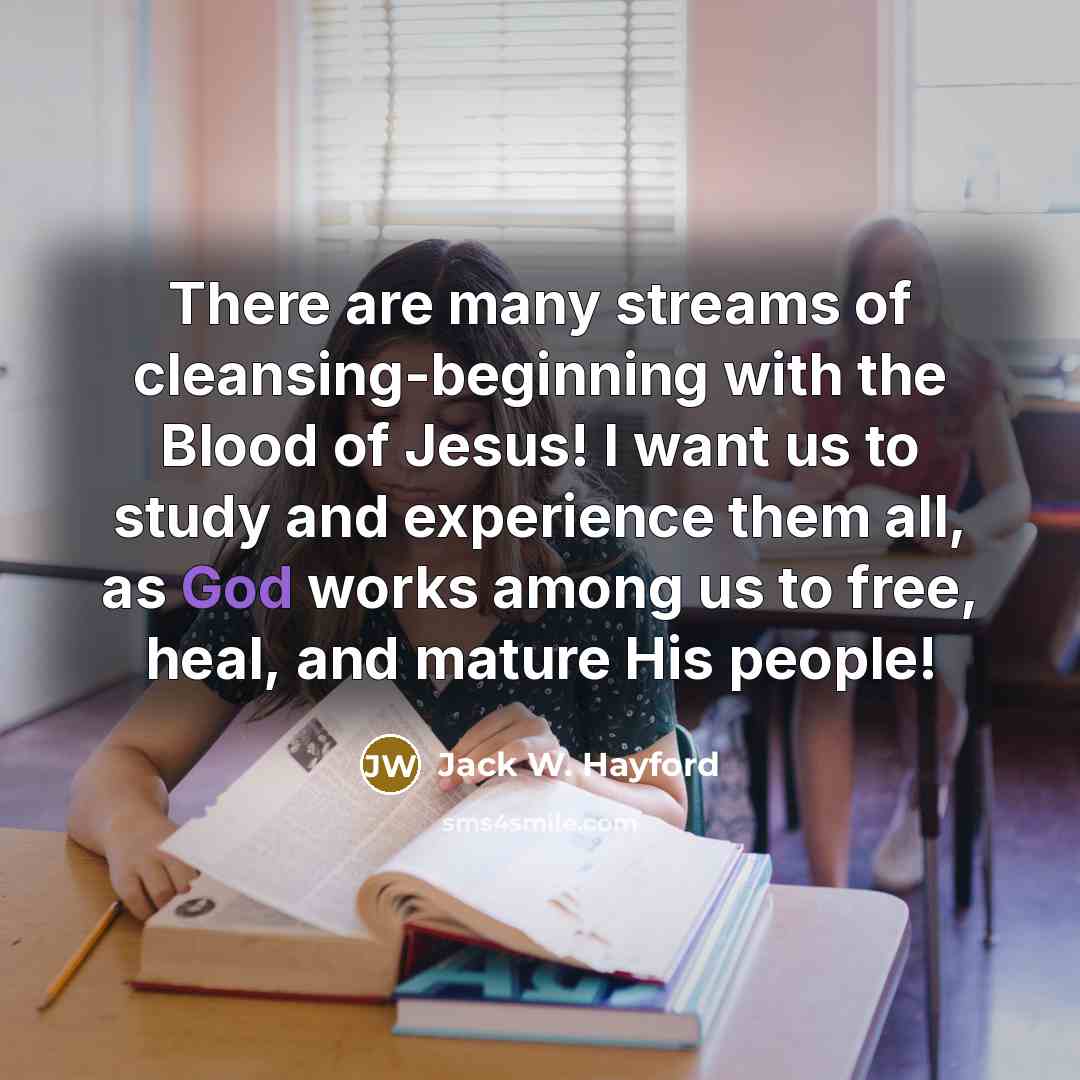 “There are many streams of cleansing-beginning with the Blood of…” quote by Jack W. Hayford