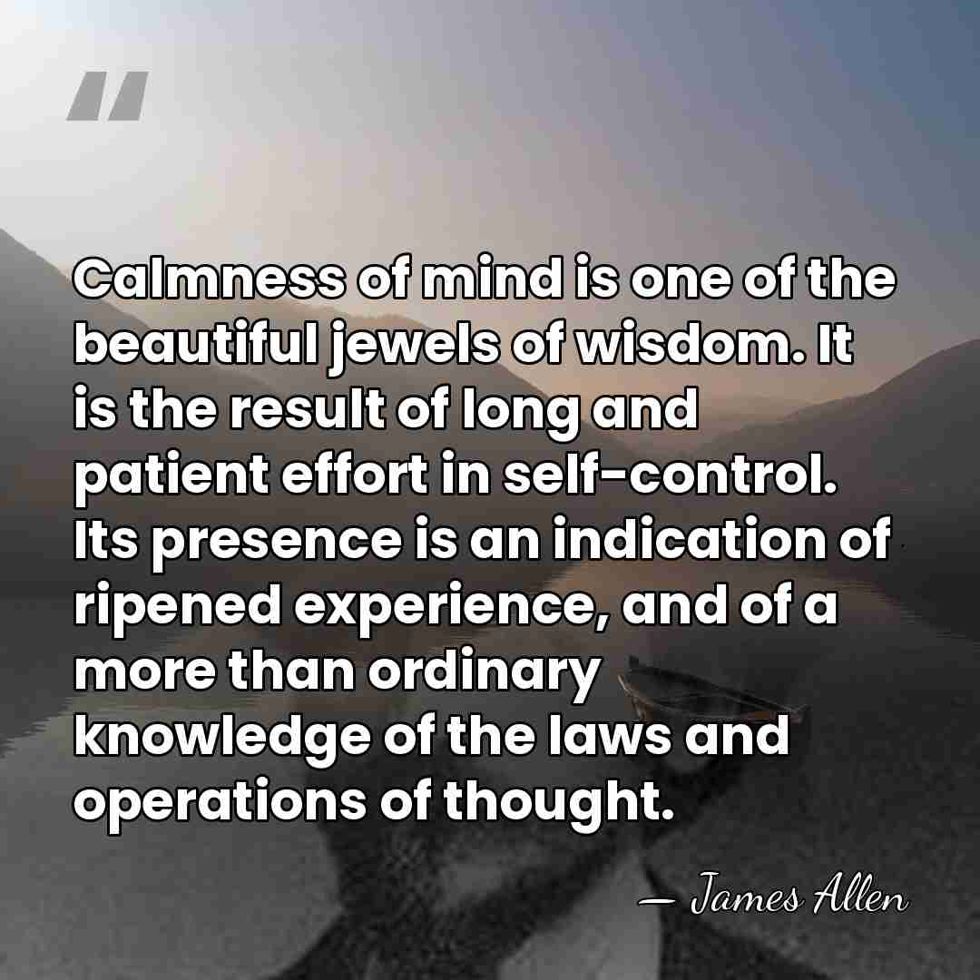 Calmness of mind is one of the beautiful jewels of wisdom. It&hellip; - James Allen
