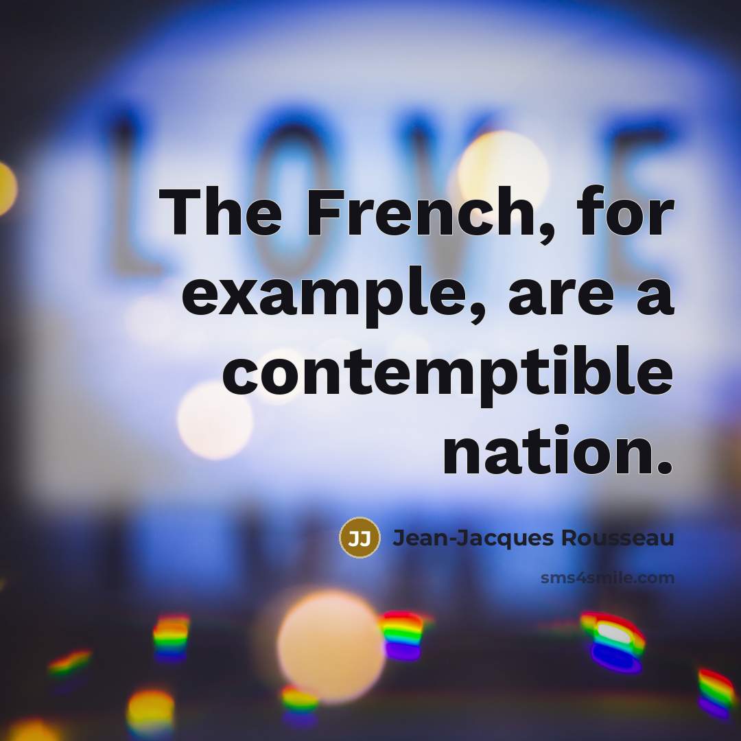 “The French, for example, are a contemptible nation.…” quote by Jean-Jacques Rousseau