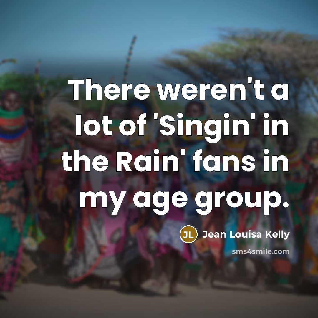 “There weren't a lot of 'Singin' in the Rain' fans…” quote by Jean Louisa Kelly