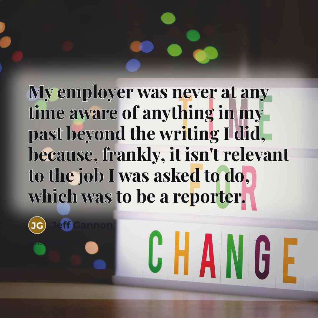 “My employer was never at any time aware of anything…” quote by Jeff Gannon
