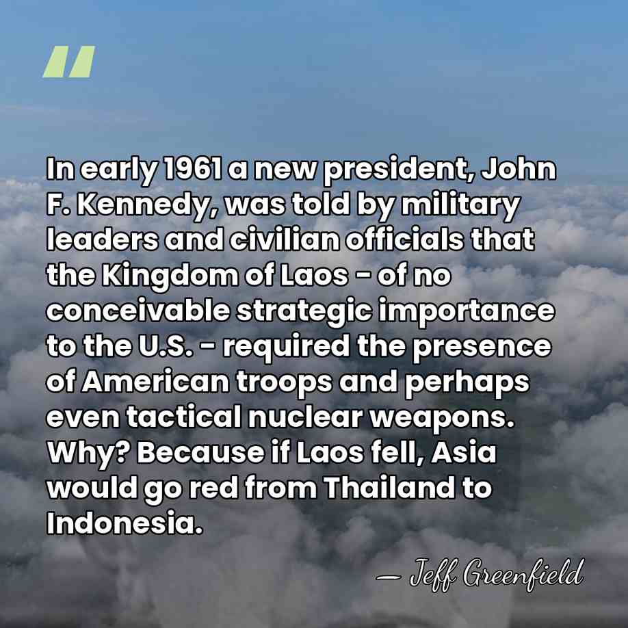 In early 1961 a new president, John F. Kennedy, was told by&hellip; - Jeff Greenfield