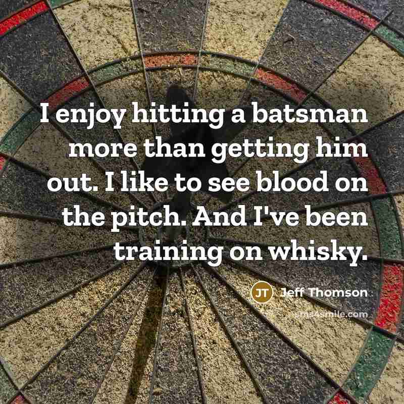 “I enjoy hitting a batsman more than getting him out.…” quote by Jeff Thomson