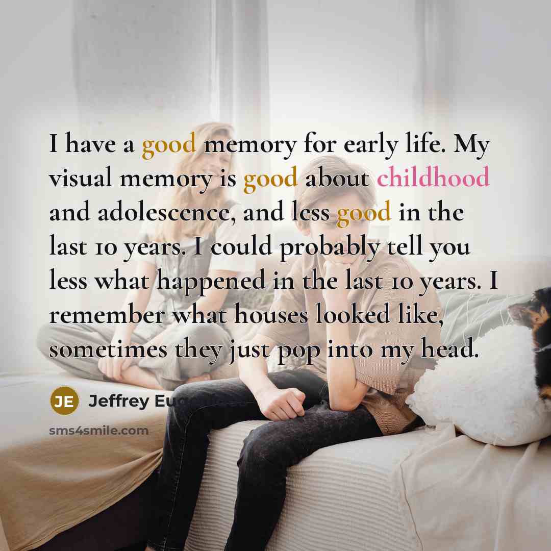 “I have a good memory for early life. My visual…” quote by Jeffrey Eugenides