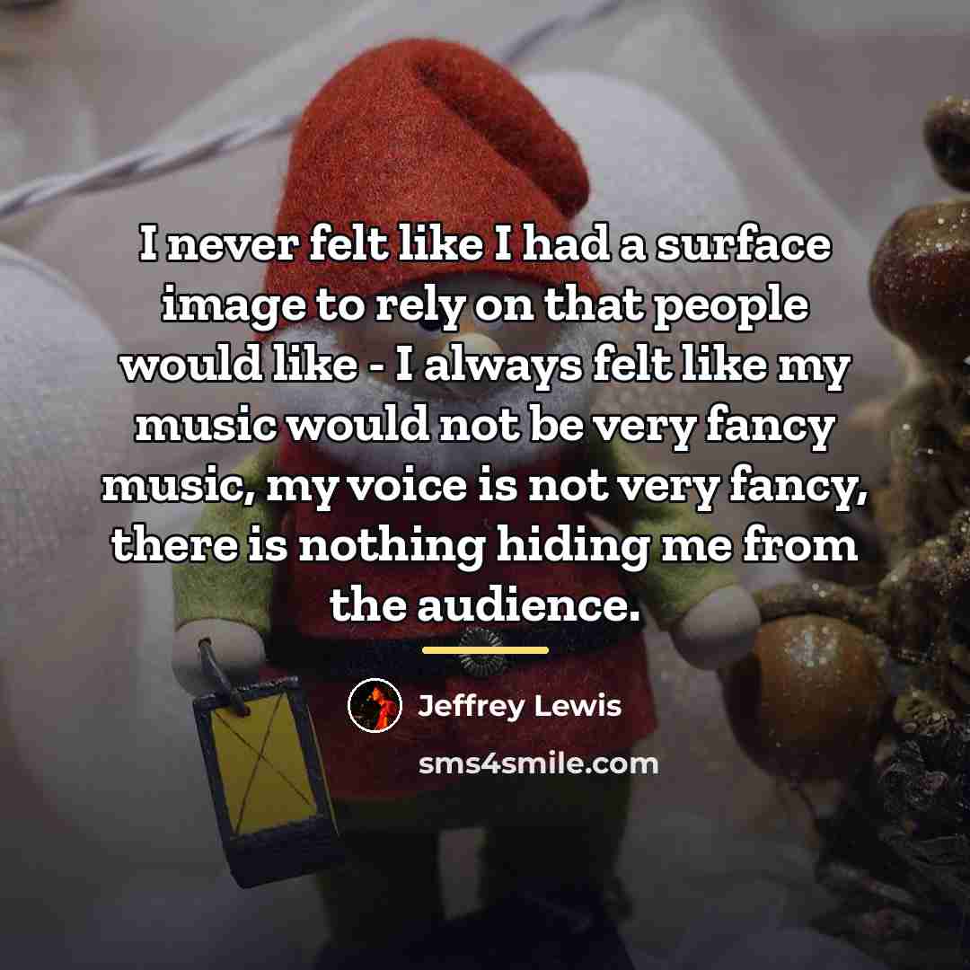 “I never felt like I had a surface image to…” quote by Jeffrey Lewis