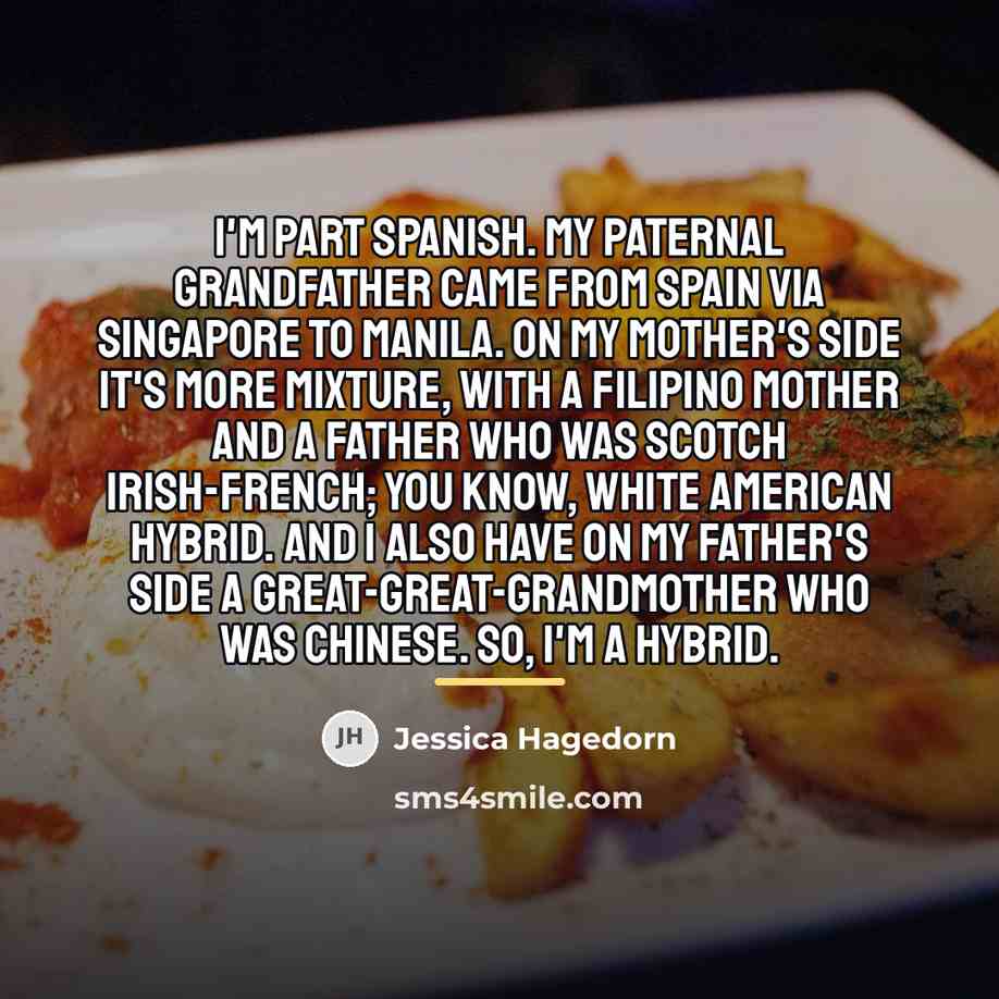 “I'm part Spanish. My paternal grandfather came from Spain via…” quote by Jessica Hagedorn