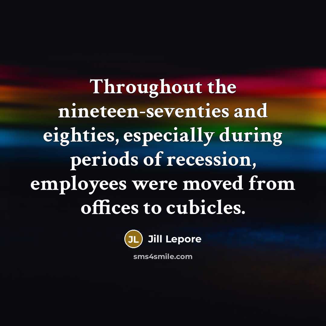 “Throughout the nineteen-seventies and eighties, especially during periods of recession,…” quote by Jill Lepore