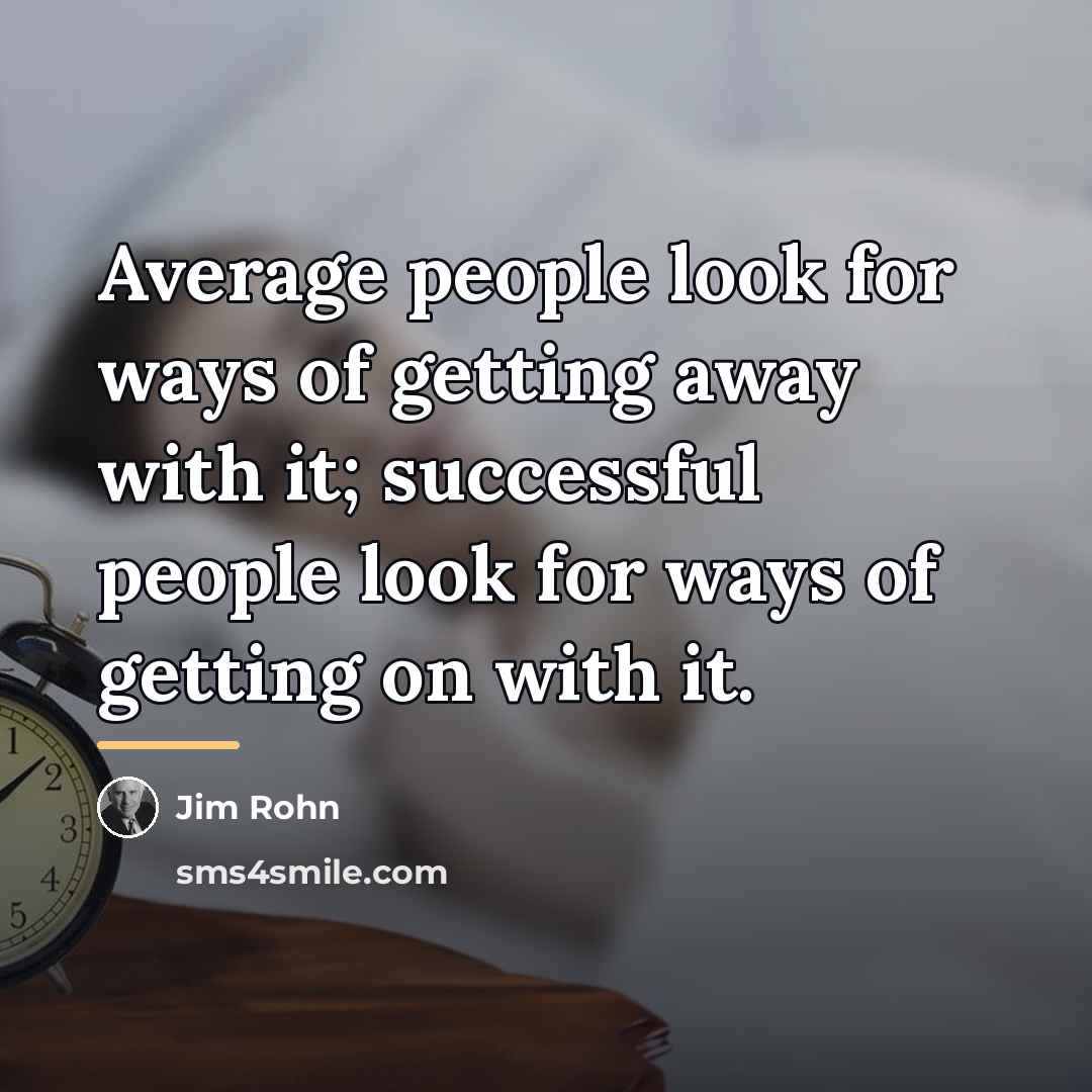 “Average people look for ways of getting away with it;…” quote by Jim Rohn