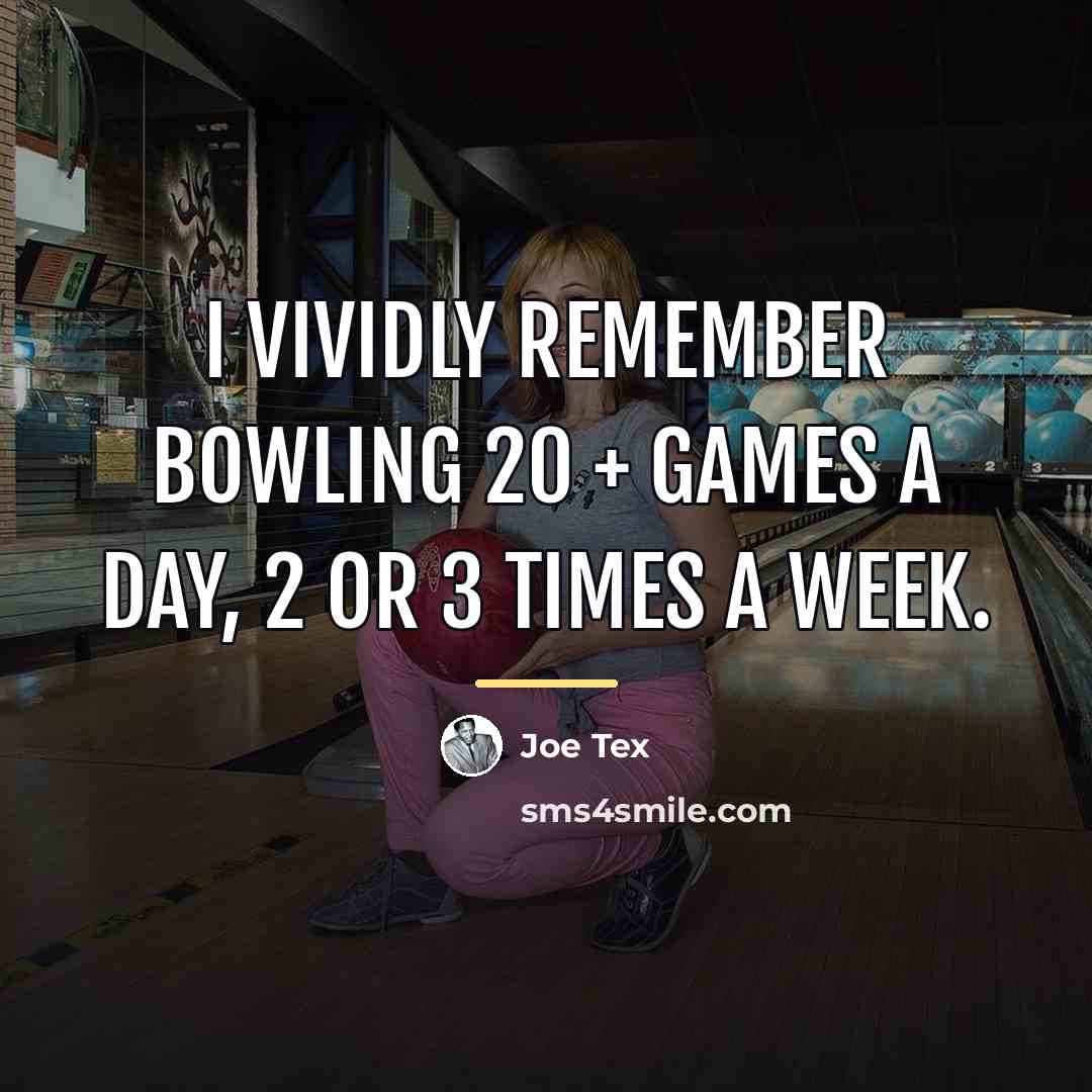 “I vividly remember bowling 20 + games a day, 2…” quote by Joe Tex