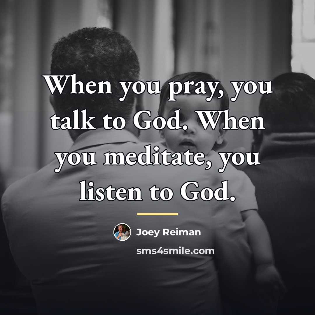 “When you pray, you talk to God. When you meditate,…” quote by Joey Reiman