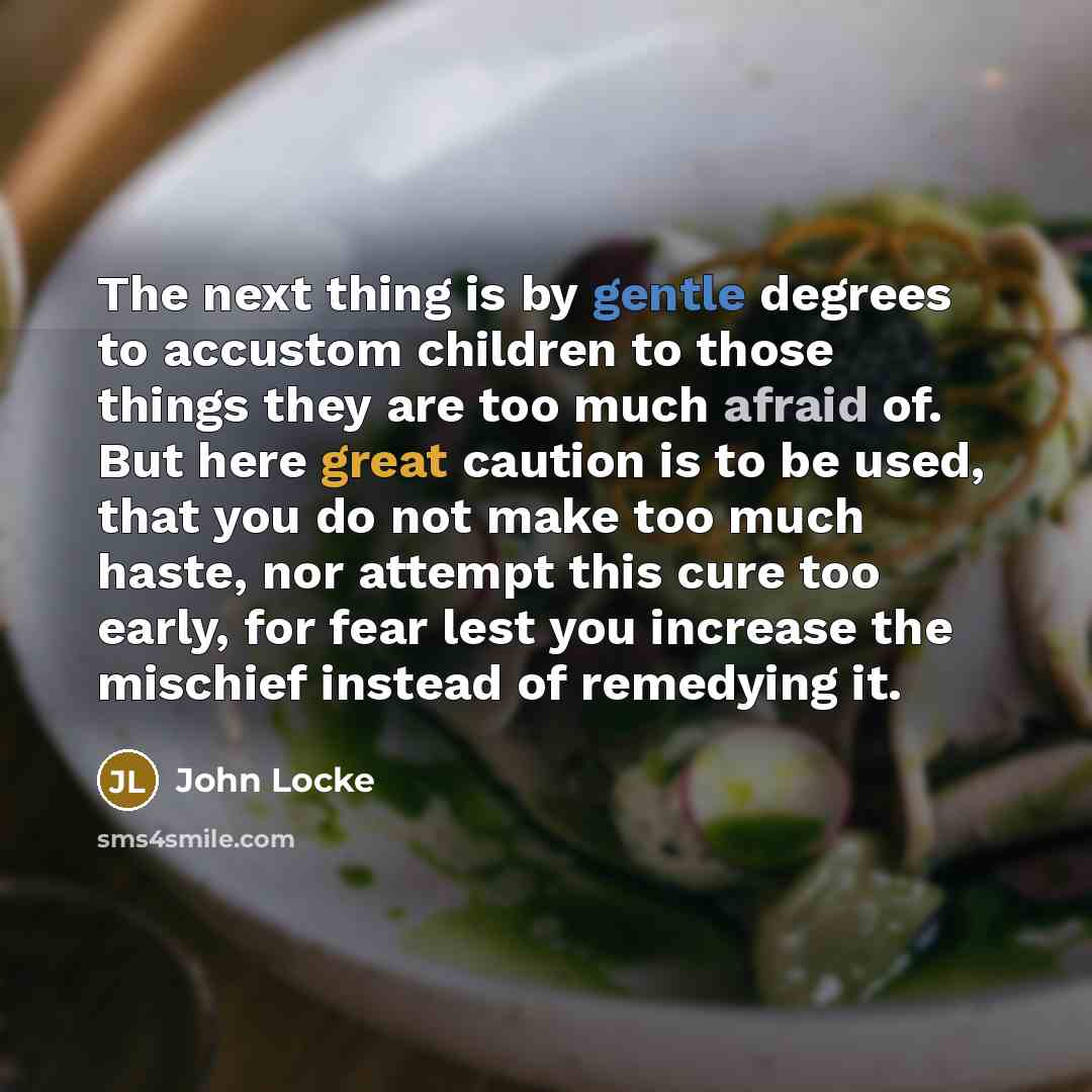 “The next thing is by gentle degrees to accustom children…” quote by John Locke