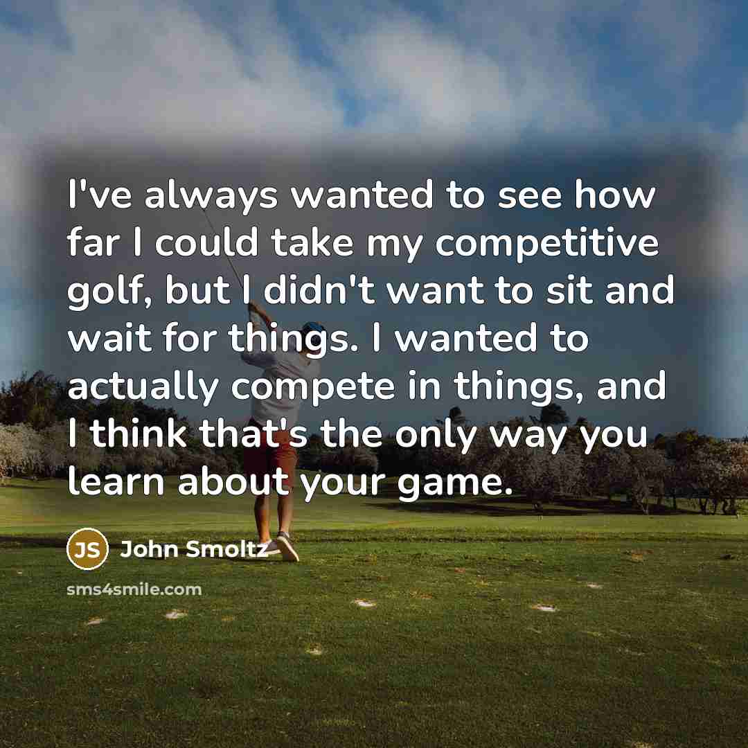 “I've always wanted to see how far I could take…” quote by John Smoltz