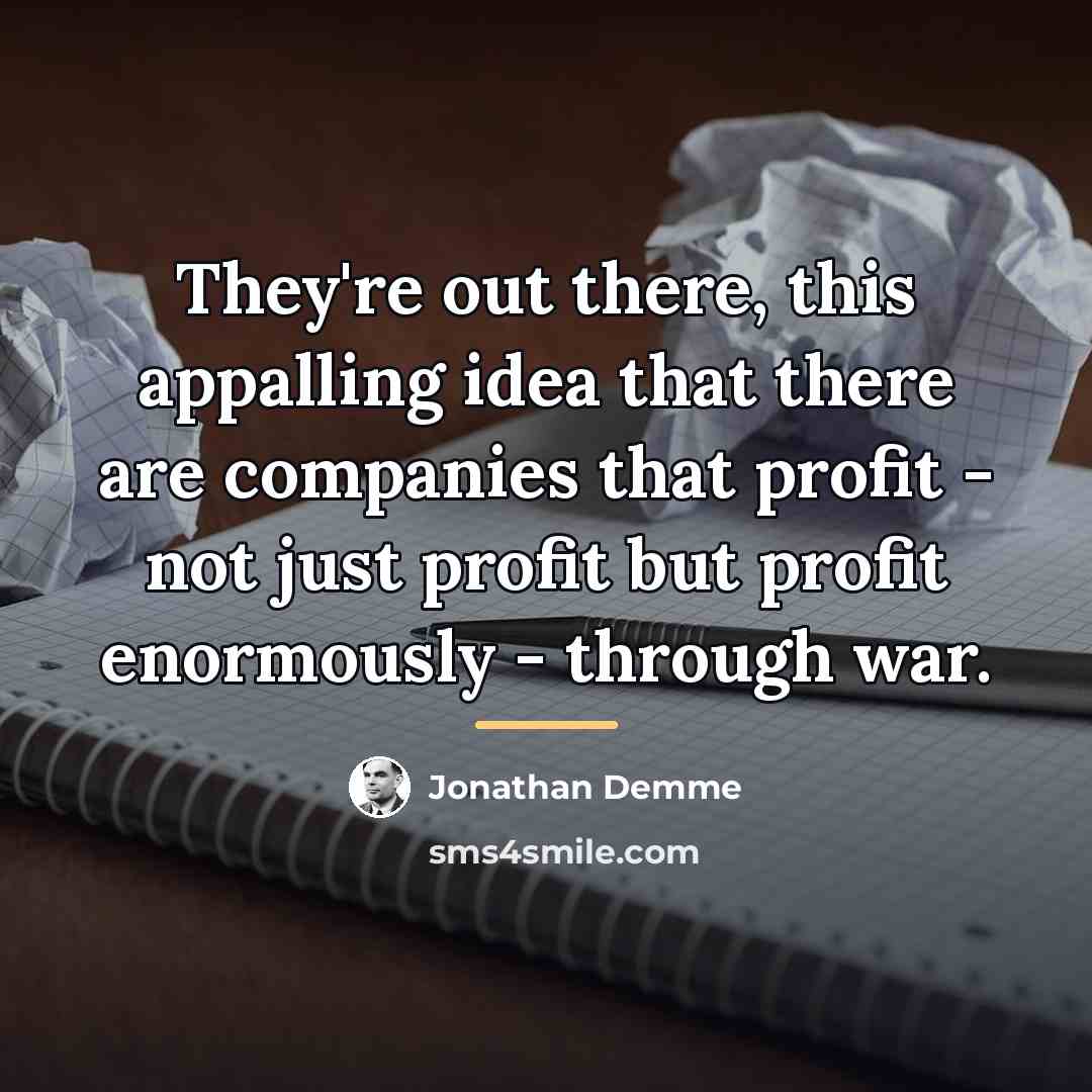“They're out there, this appalling idea that there are companies…” quote by Jonathan Demme