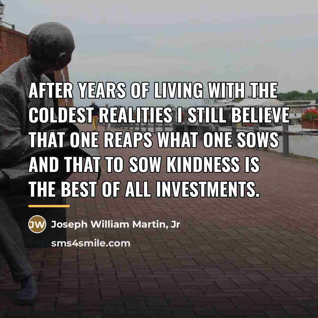“After years of living with the coldest realities I still…” quote by Joseph William Martin Jr