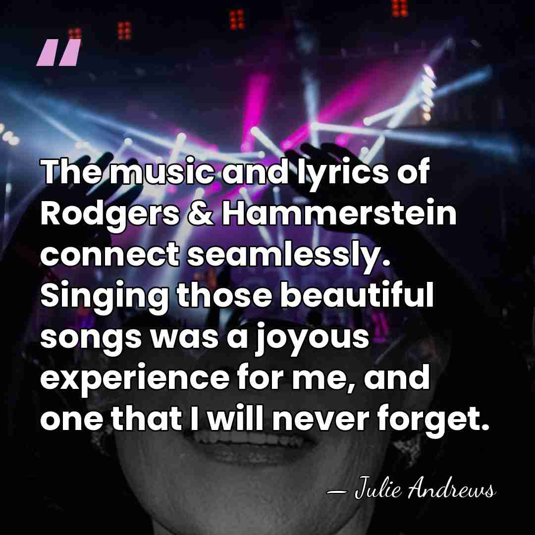 The music and lyrics of Rodgers & Hammerstein connect seamlessly. Singing those&hellip; - Julie Andrews