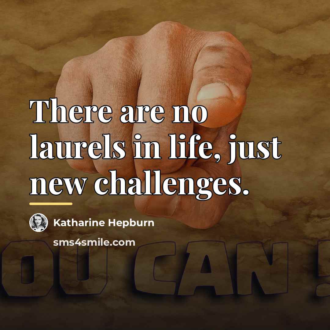 “There are no laurels in life, just new challenges.…” quote by Katharine Hepburn