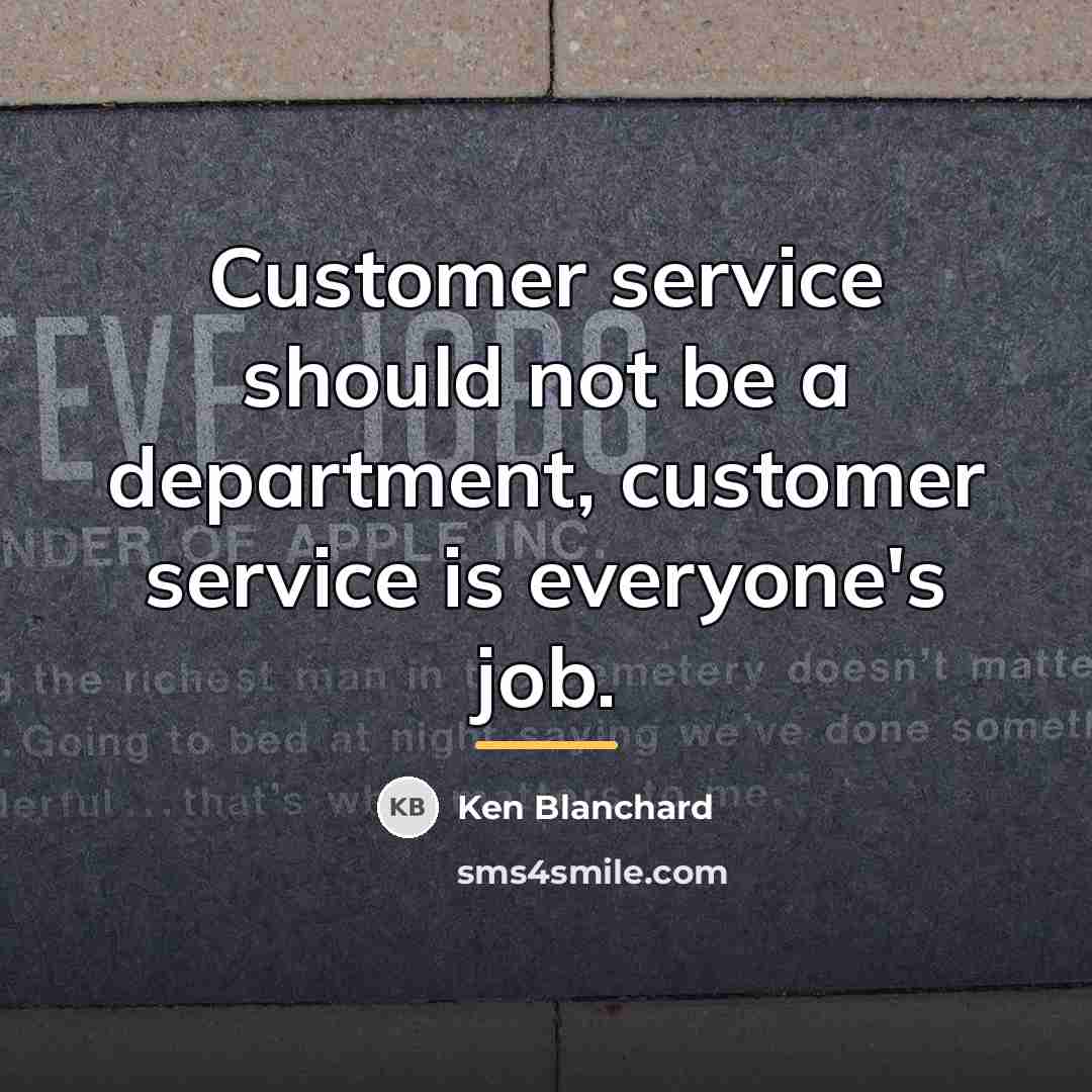 “Customer service should not be a department, customer service is…” quote by Ken Blanchard