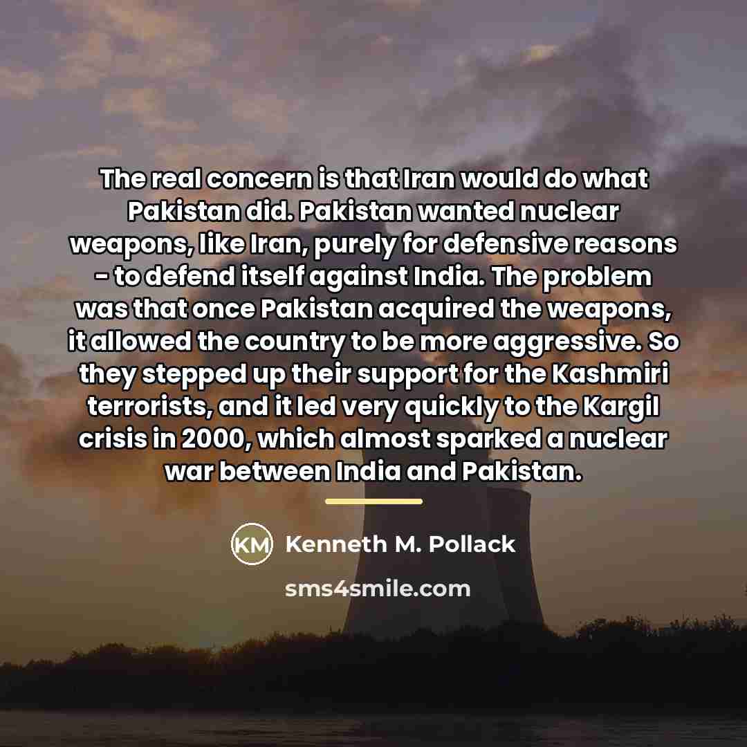 “The real concern is that Iran would do what Pakistan…” quote by Kenneth M. Pollack
