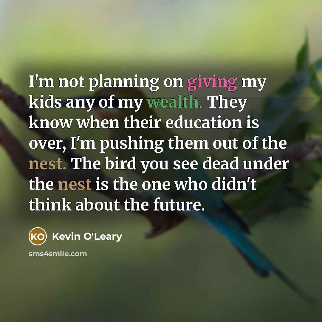 “I'm not planning on giving my kids any of my…” quote by Kevin O'Leary