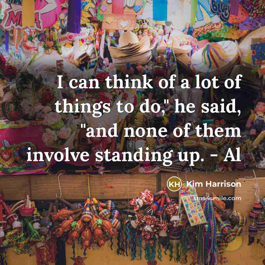“I can think of a lot of things to do,"…” quote by Kim Harrison