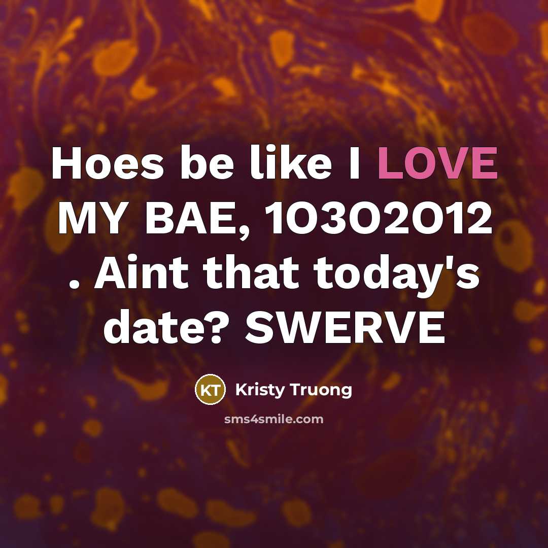 “Hoes be like I LOVE MY BAE, 1O3O2O12 . Aint…” quote by Kristy Truong