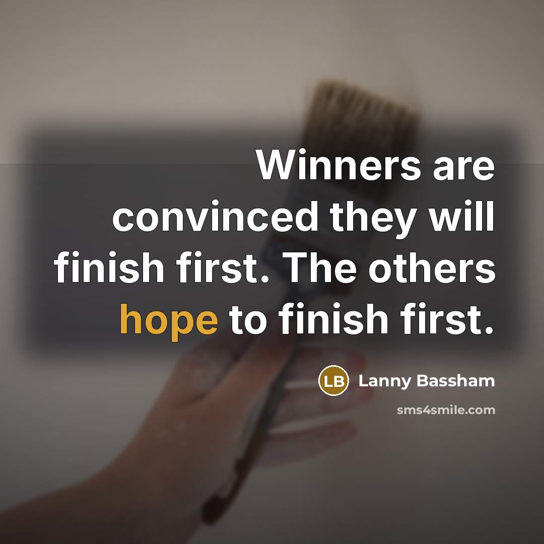 “Winners are convinced they will finish first. The others hope…” quote by Lanny Bassham