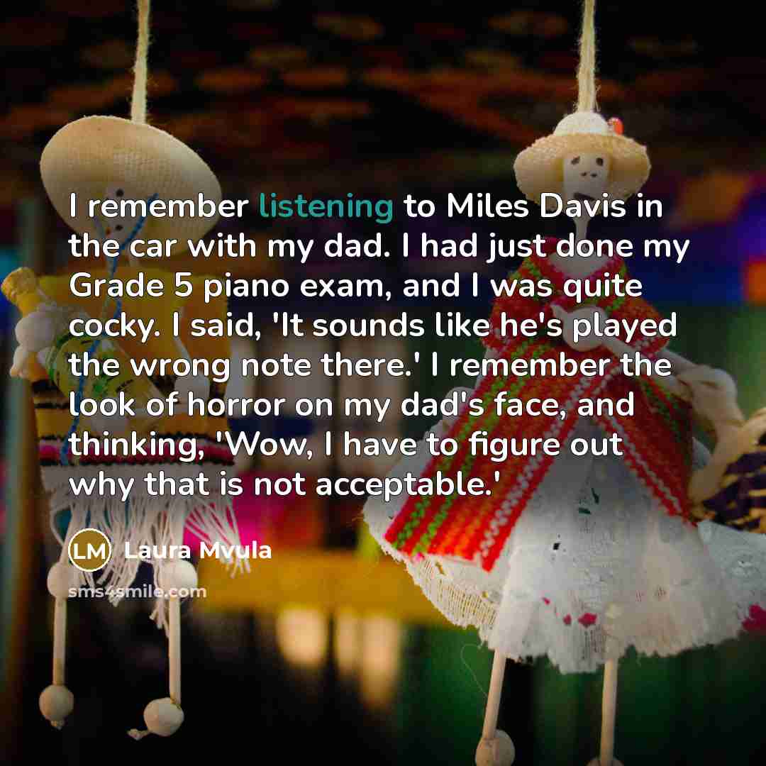 “I remember listening to Miles Davis in the car with…” quote by Laura Mvula