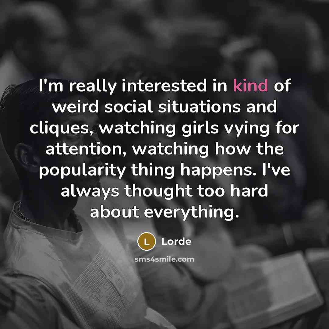 “I'm really interested in kind of weird social situations and…” quote by Lorde
