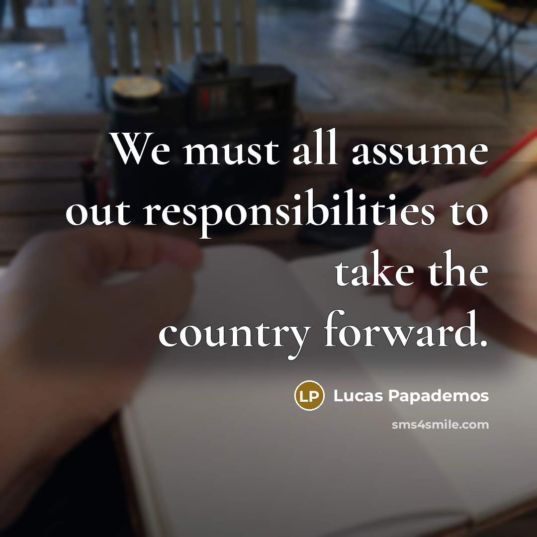 “We must all assume out responsibilities to take the country…” quote by Lucas Papademos