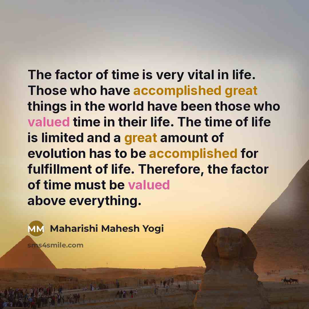 “The factor of time is very vital in life. Those…” quote by Maharishi Mahesh Yogi