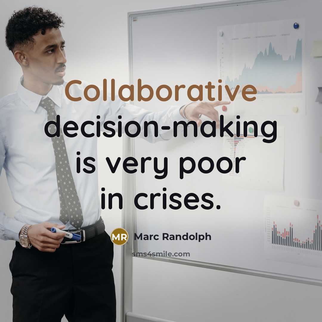 “Collaborative decision-making is very poor in crises.” quote by Marc Randolph