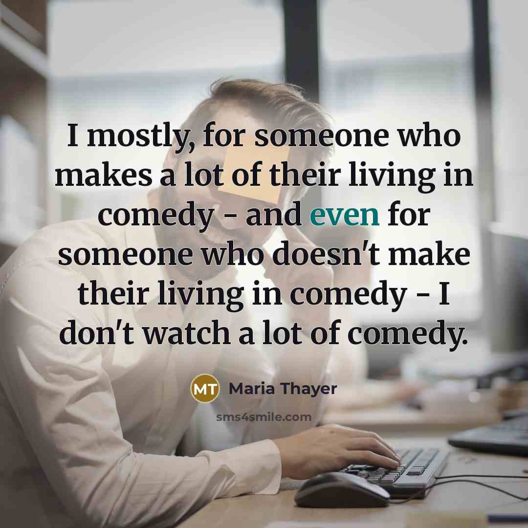 “I mostly, for someone who makes a lot of their…” quote by Maria Thayer
