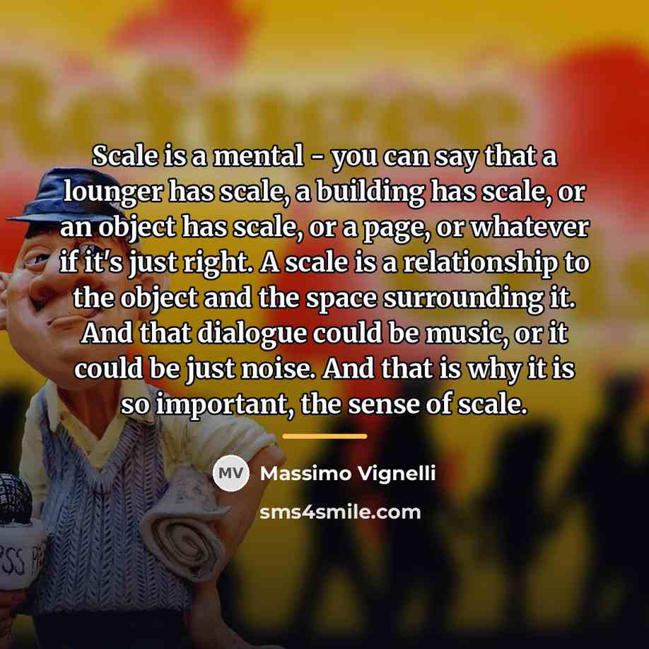 “Scale is a mental - you can say that a…” quote by Massimo Vignelli