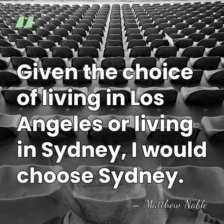Given the choice of living in Los Angeles or living in Sydney,&hellip; - Matthew Nable