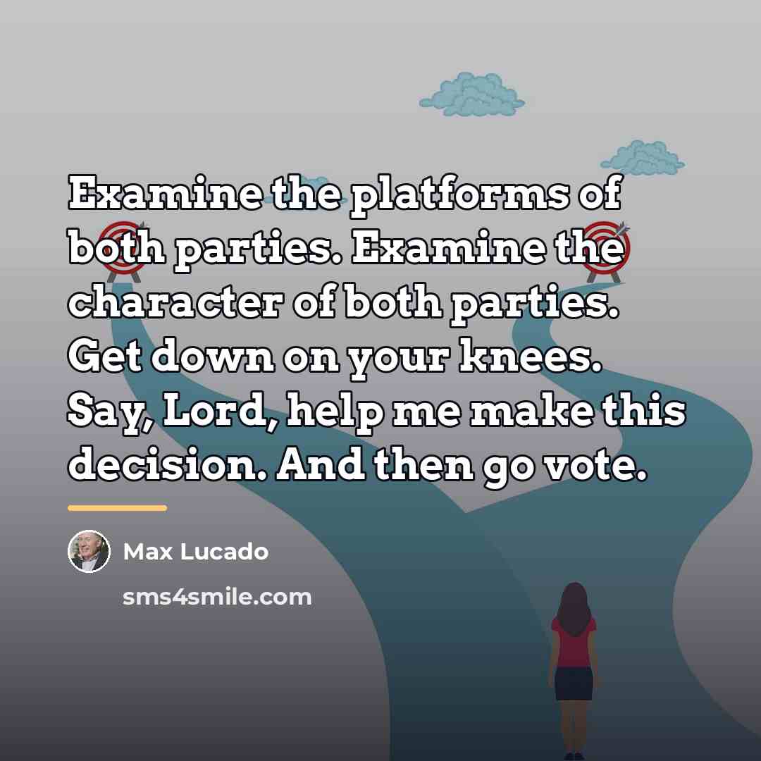 “Examine the platforms of both parties. Examine the character of…” quote by Max Lucado