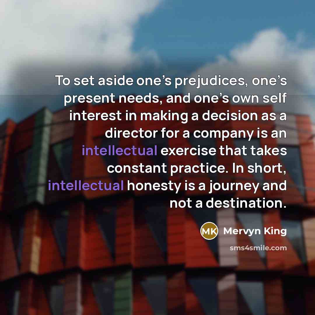 “To set aside one’s prejudices, one’s present needs, and one’s…” quote by Mervyn King