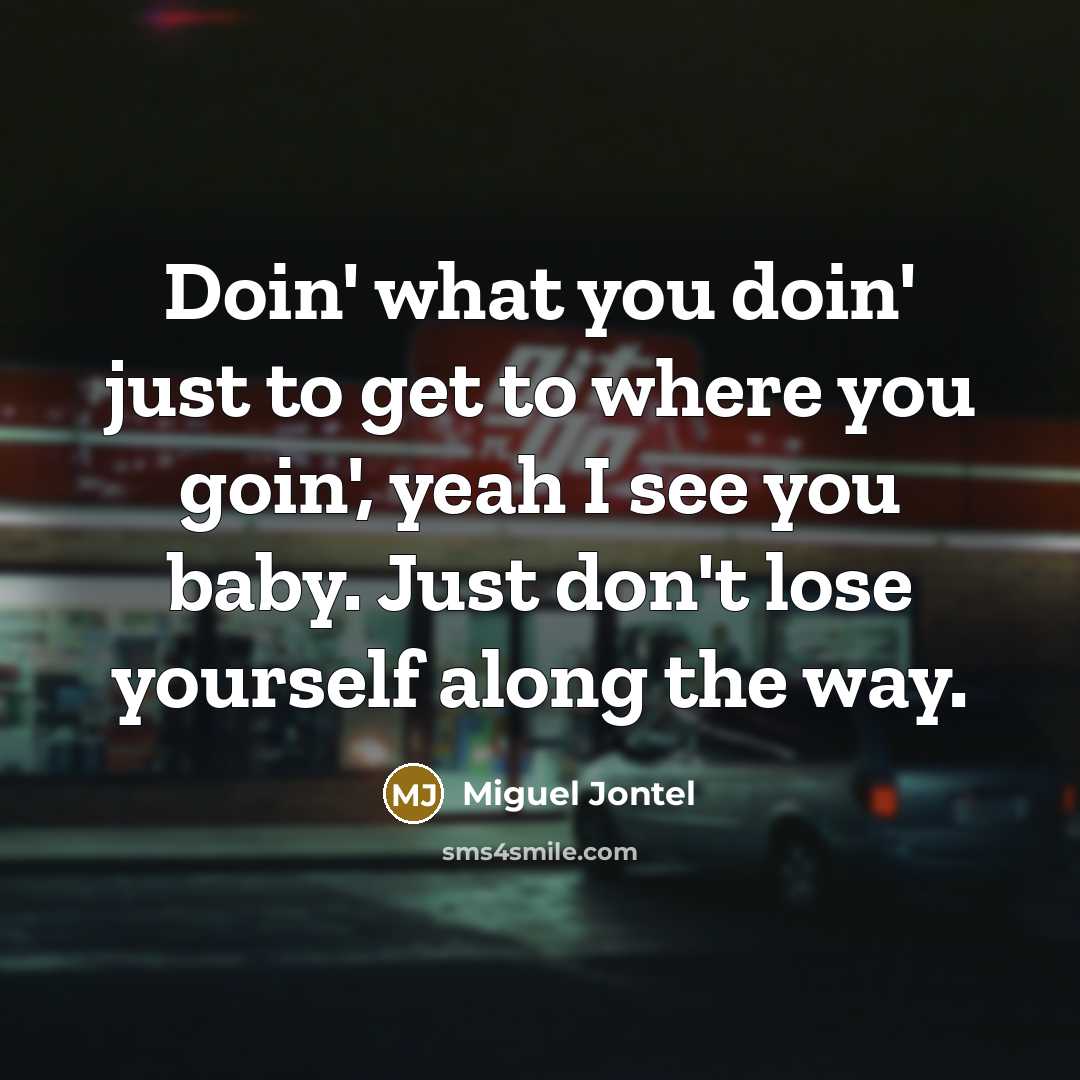 “Doin' what you doin' just to get to where you…” quote by Miguel Jontel
