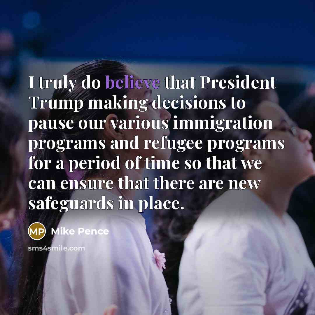 “I truly do believe that President Trump making decisions to…” quote by Mike Pence