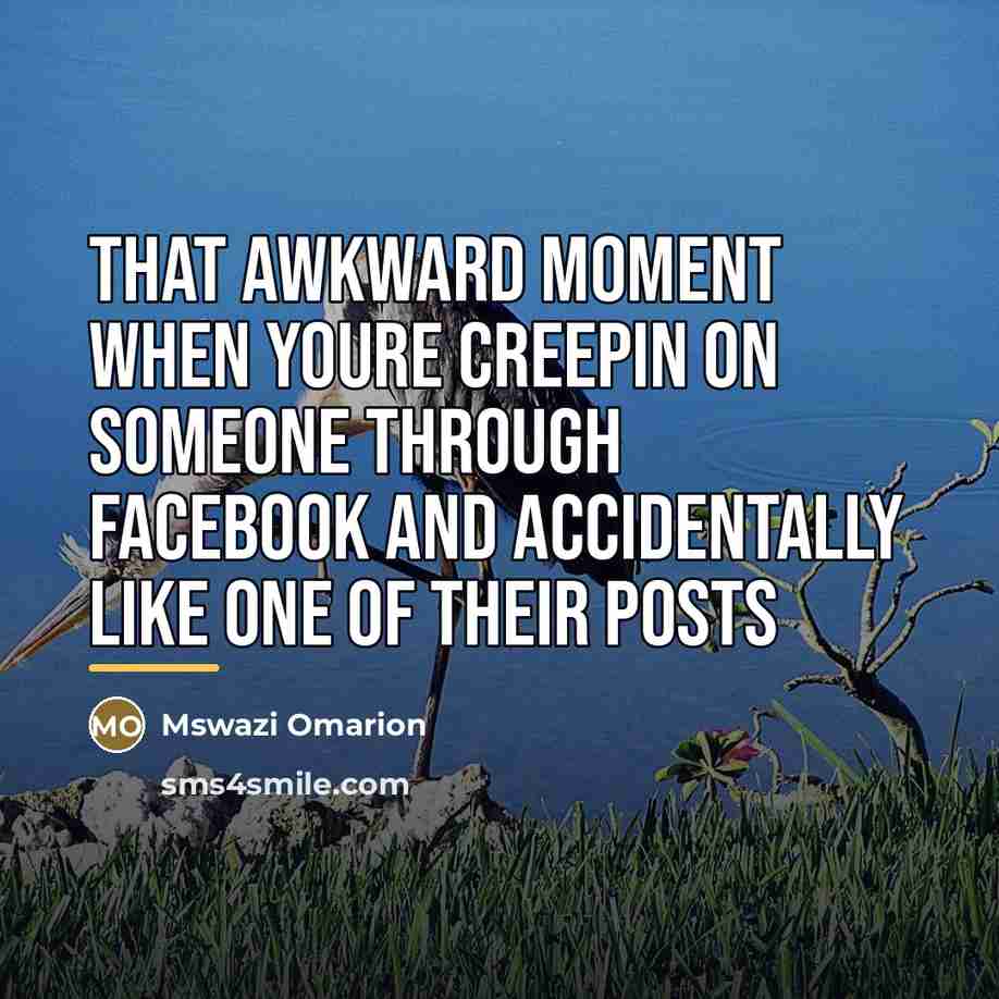 “That awkward moment when youre creepin on someone through Facebook…” quote by Mswazi Omarion