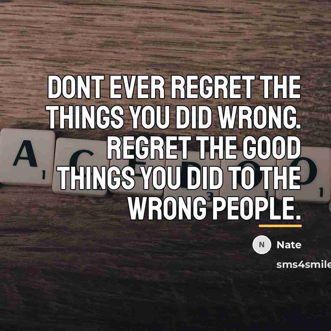 “Dont ever regret the things you did wrong. Regret the…” quote by Nate