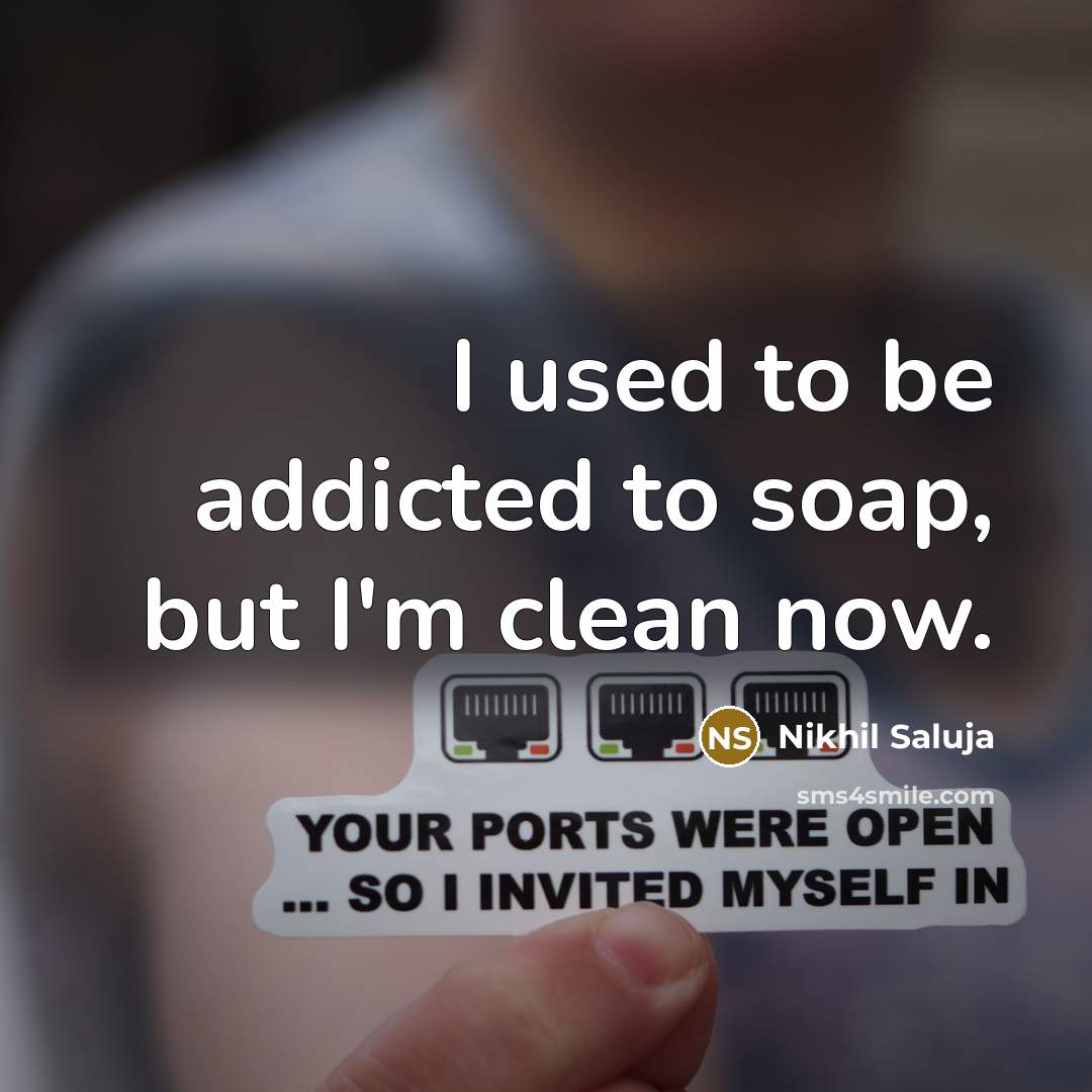 “I used to be addicted to soap, but I'm clean now.” quote by Nikhil Saluja