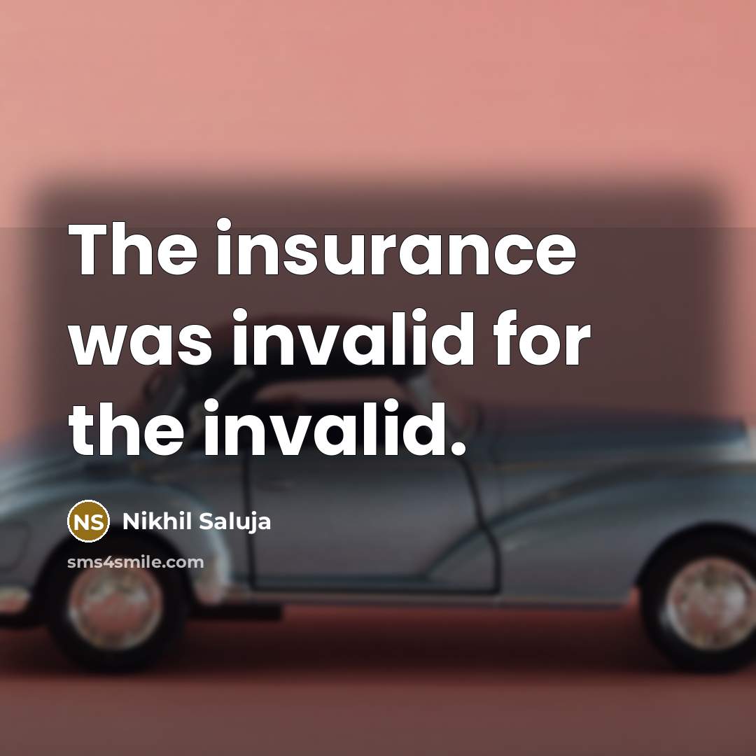 “The insurance was invalid for the invalid.…” quote by Nikhil Saluja