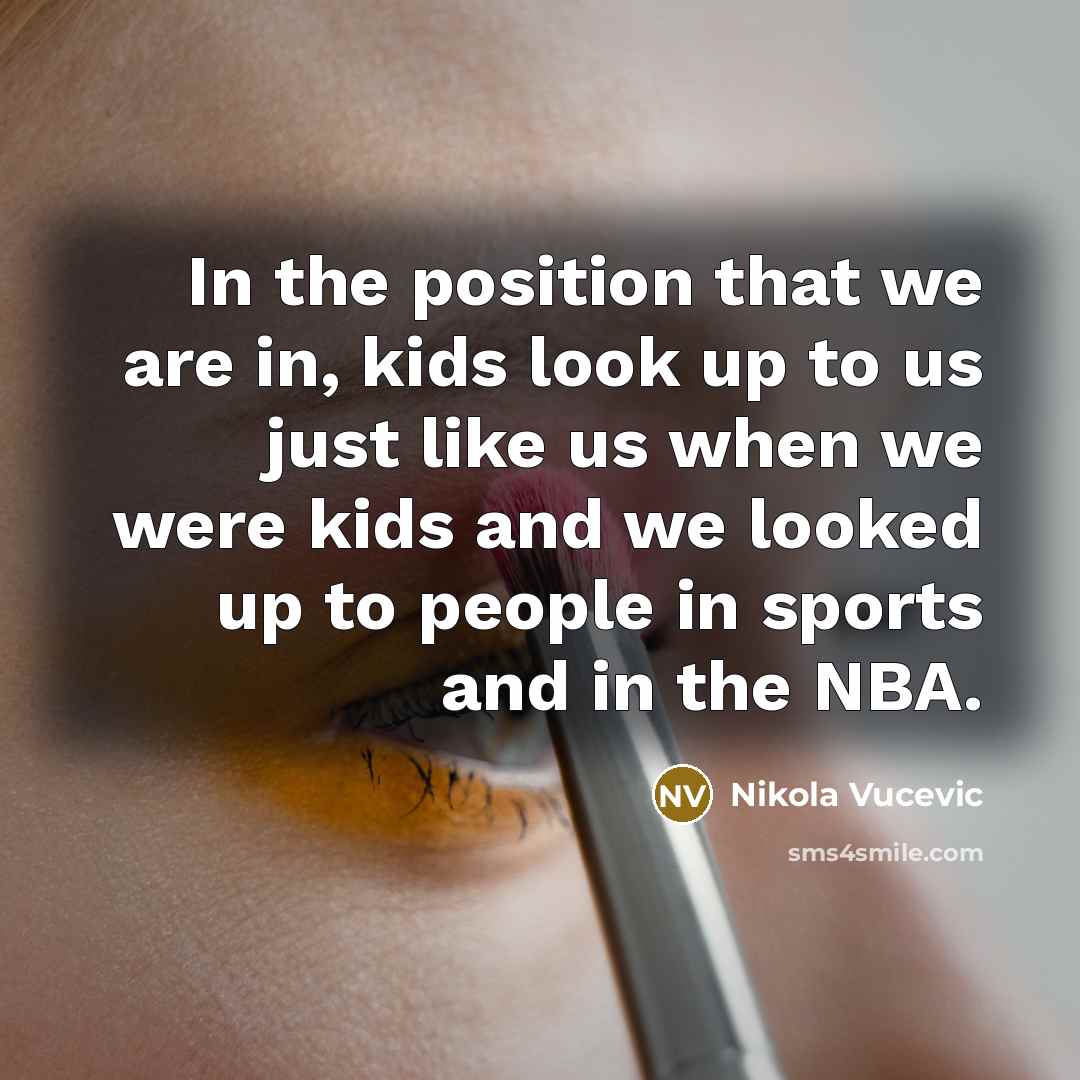 “In the position that we are in, kids look up…” quote by Nikola Vucevic