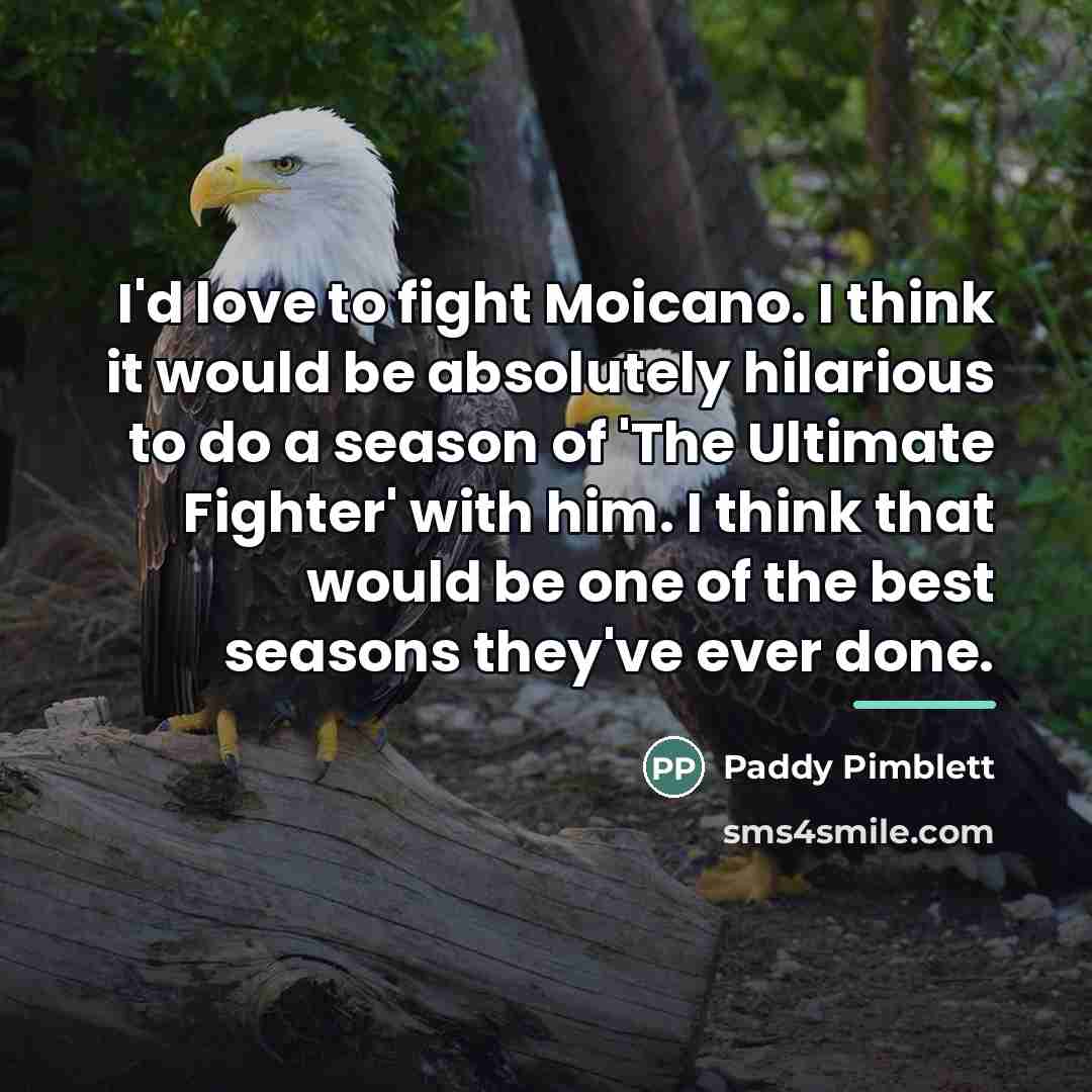 “I'd love to fight Moicano. I think it would be…” quote by Paddy Pimblett