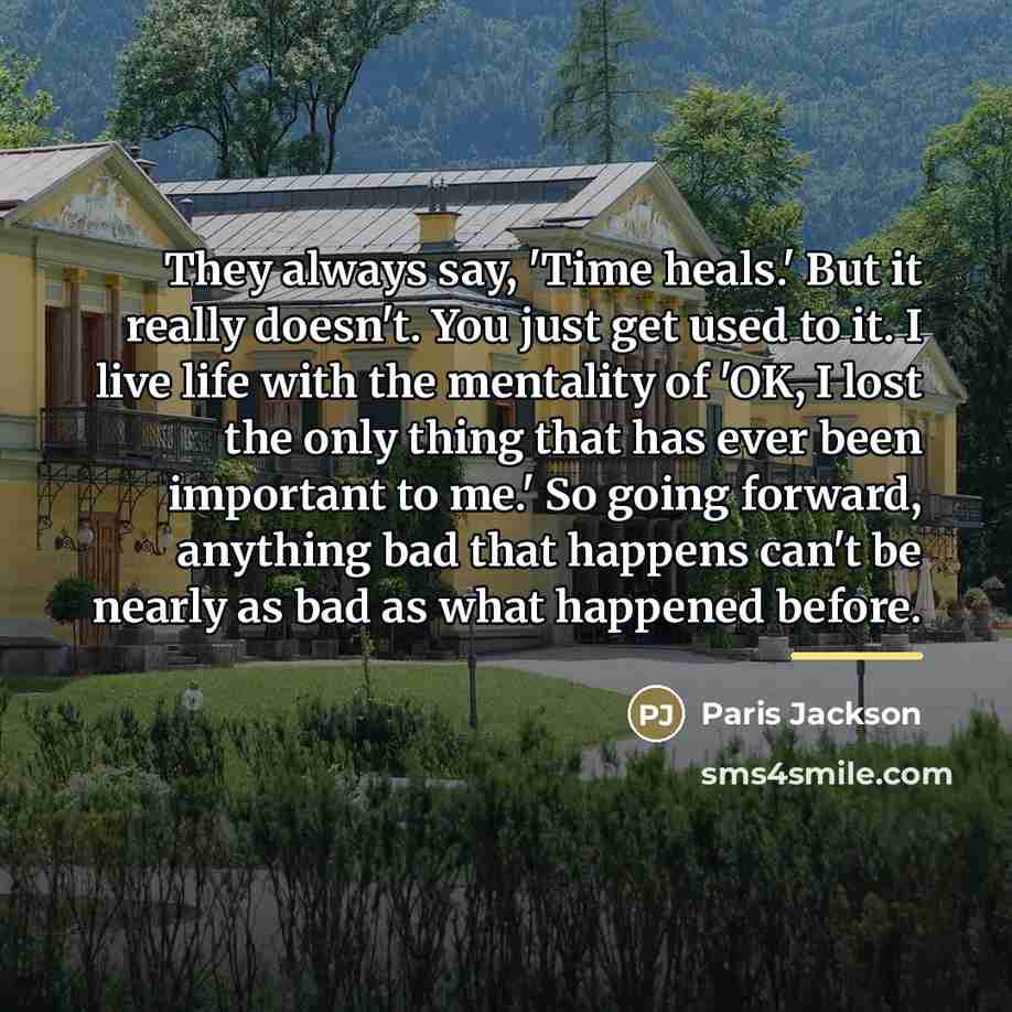 “They always say, 'Time heals.' But it really doesn't. You…” quote by Paris Jackson