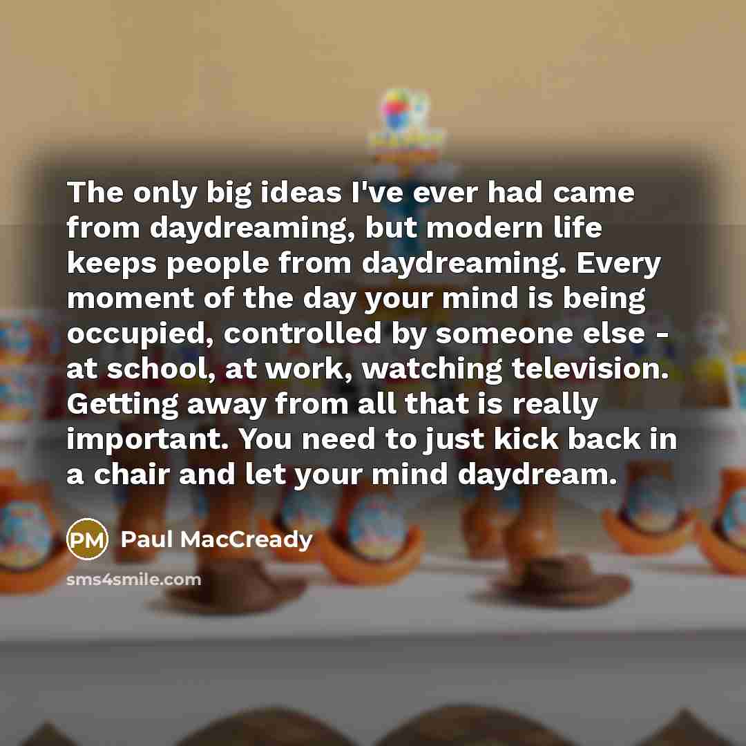 “The only big ideas I've ever had came from daydreaming,…” quote by Paul MacCready