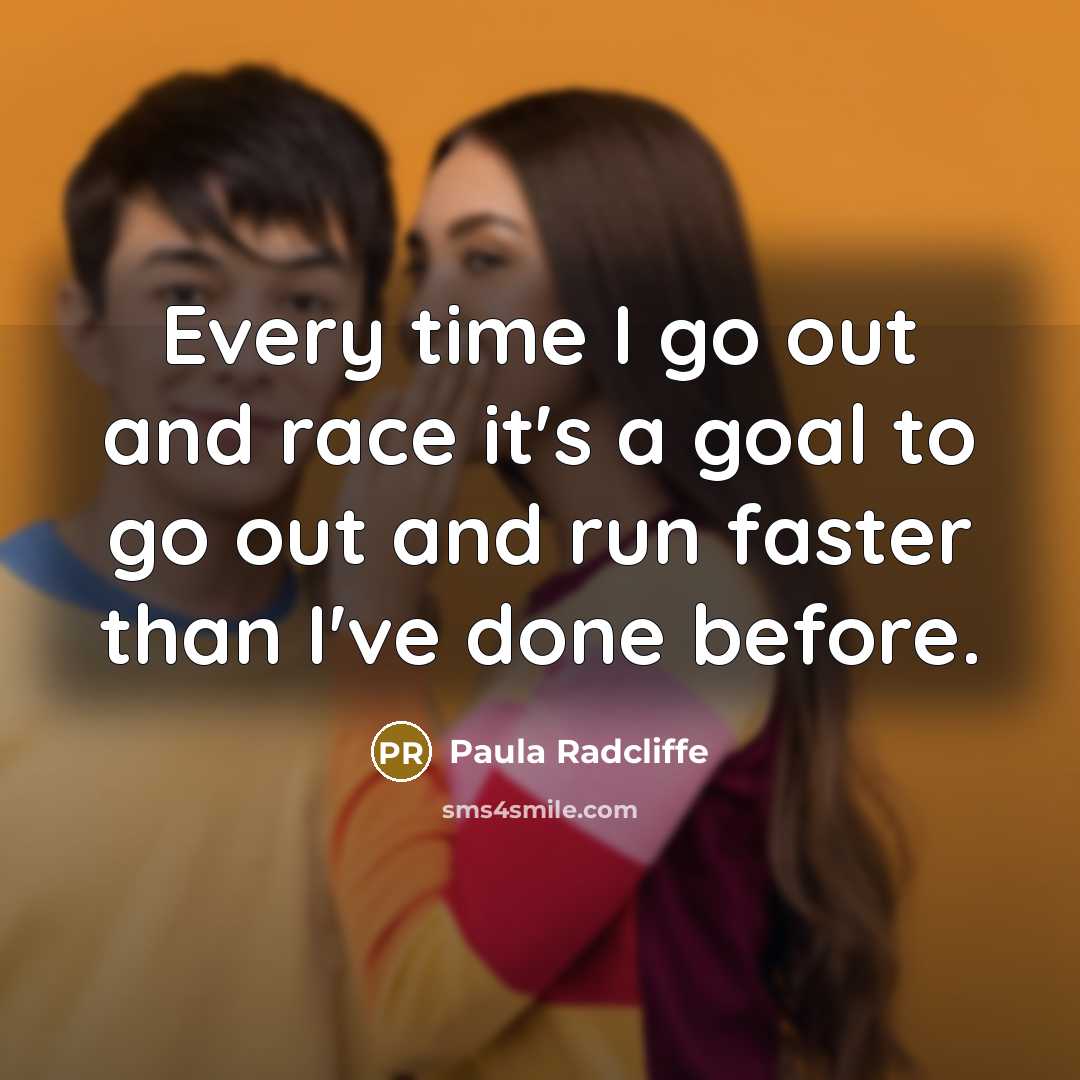 “Every time I go out and race it's a goal…” quote by Paula Radcliffe